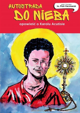 Autostrada do nieba. Opowieść o Karolu Acutisie - Piotr Kaczmarek [KOMIKS]