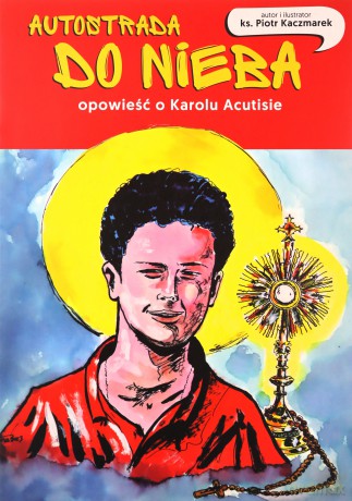 Autostrada do nieba. Opowieść o Karolu Acutisie - Piotr Kaczmarek [KOMIKS]