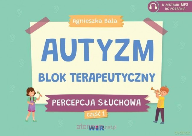 Autyzm Blok terapeutyczny Percepcja słuchowa cz.1 - Agnieszka Bala [KSIĄŻKA]