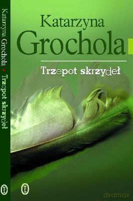 Trzepot Skrzydeł Wyd.2011 - Katarzyna Grochola [KSIĄŻKA]