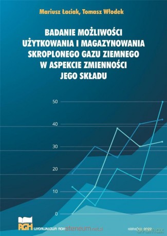 Badanie możliwości użytkowania i magazynowania... - Mariusz Łaciak Tomasz Włodek [KSIĄŻKA]