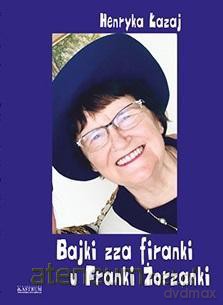 Bajki zza firanki u Franki Żorzanki - Henryka Łazaj [KSIĄŻKA]