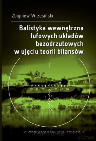Balistyka wewnętrzna lufowych układów.. - Zbigniew Wrzesiński [KSIĄŻKA]