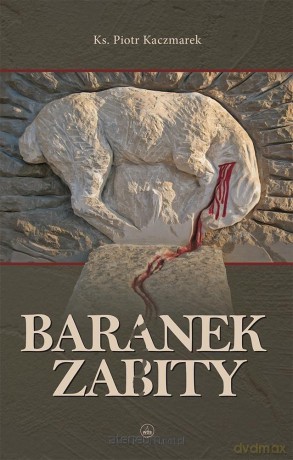 Baranek zabity - ks. Piotr Kaczmarek [KSIĄŻKA]