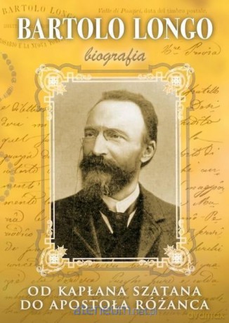 Bartolo Longo. Od kapłana szatana do Apostoła - Marek Woś [KSIĄŻKA]