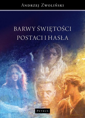 Barwy świętośći. Postaci i hasła - Andrzej Zwoliński [KSIĄŻKA]