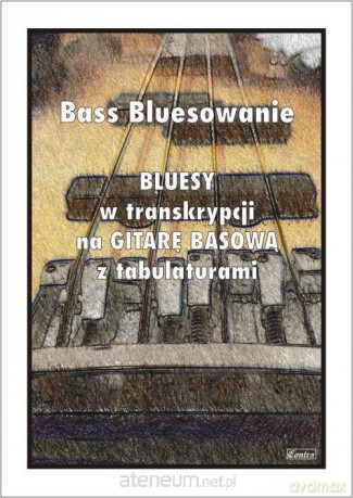 Bass Bluesowanie - Bluesy w tranksrypcji na gitarę - Paweł Mazur [KSIĄŻKA]