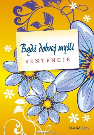 Bądź dobrej myśli - sentencje - Dawid Sem [KSIĄŻKA]