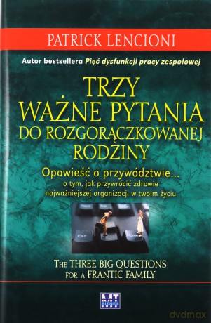 Trzy Ważne Pytania Do Rozgorączkowanej Rodziny Tw - Patrick Lencioni [KSIĄŻKA]