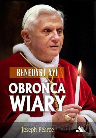 Benedykt XVI. Obrońca wiary - Joseph Pearce [KSIĄŻKA]