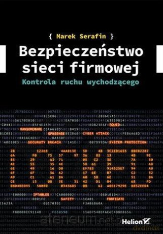 Bezpieczeństwo sieci firmowej. Kontrola ruchu - Marek Serafin [KSIĄŻKA]