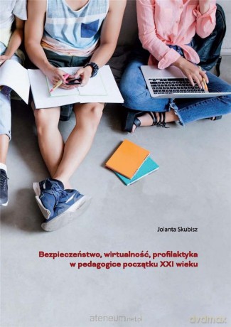 Bezpieczeństwo, wirtualność, profilaktyka - Jolanta Skubisz [KSIĄŻKA]
