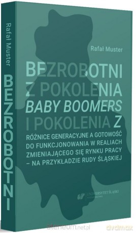Bezrobotni z pokolenia Baby Boomers i pokolenia Z - Rafał Muster [KSIĄŻKA]
