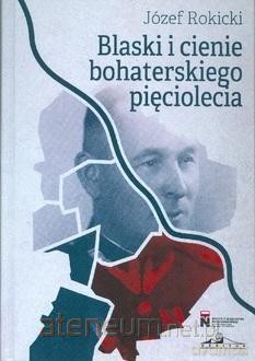Blaski i cienie bohaterskiego pięciolecia - Piotr Rokicki [KSIĄŻKA]