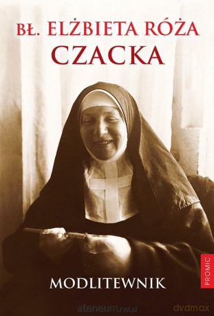 Bł. Elżbieta Róża Czacka. Modlitewnik - Bł. Elżbieta Róża Czacka [KSIĄŻKA]