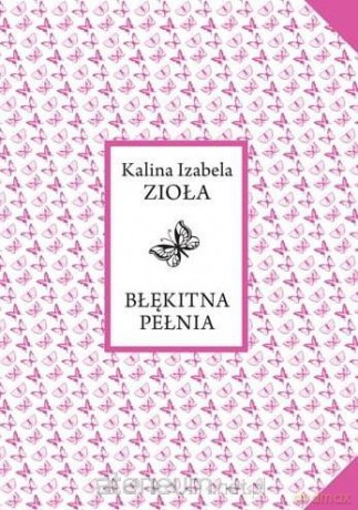 Błękitna pełnia - Kalina Izabela Zioła [KSIĄŻKA]