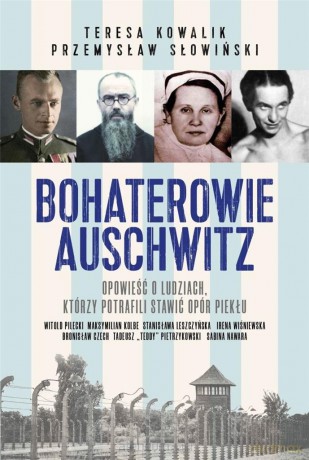 Bohaterowie Auschwitz - Teresa Kowalik, Przemysław Słowiński [KSIĄŻKA]