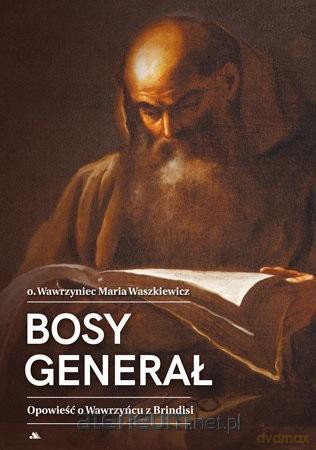 Bosy generał. Opowieść o Wawrzyńcu z Brindisi - Wawrzyniec Waszkiewicz [KSIĄŻKA]