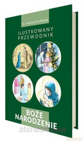 Boże Narodzenie. Ilustrowany przewodnik - Andrzej Zwoliński [KSIĄŻKA]