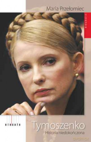 Tymoszenko Historia Niedokończona - Maria Przełomiec [KSIĄŻKA]
