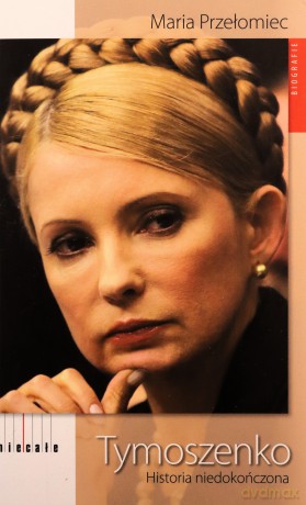 Tymoszenko Historia Niedokończona - Maria Przełomiec [KSIĄŻKA]