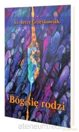 Bóg się rodzi - Jerzy Grześkowiak [KSIĄŻKA]