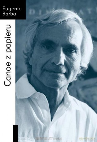 Canoe z papieru. Traktat o Antropologii Teatru - Eugenio Barba [KSIĄŻKA]