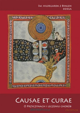 Causae et curae O przyczynach i leczeniu chorób - św. Hildegarda z Bingen [KSIĄŻKA]