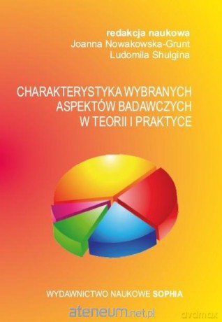 Charakterystyka wybranych aspektów badawczych... - Joanna Nowakowska-Grunt, Ludomila Shulgina [KSIĄŻKA]