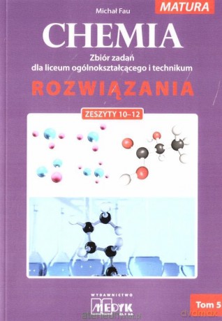 Chemia Zbiór zadań LO Rozwiązania do zeszyt. 10-12 - Michał Fau [KSIĄŻKA]