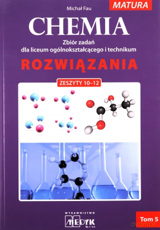 Chemia Zbiór zadań LO Rozwiązania do zeszyt. 10-12 - Michał Fau [KSIĄŻKA]