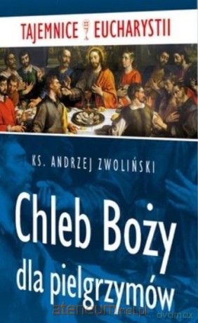 Chleb Boży dla pielgrzymów - Andrzej Zwoliński [KSIĄŻKA]