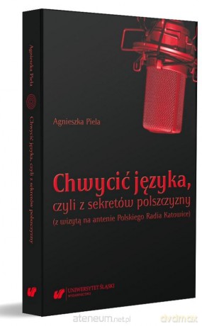 Chwycić języka, czyli z sekretów polszczyzny - Agnieszka Piela [KSIĄŻKA]