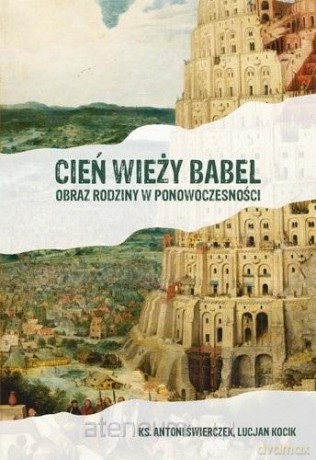 Cień wieży Babel. Obraz rodziny w ponowoczesności - Lucjan Kocik, Antoni Świerczek [KSIĄŻKA]