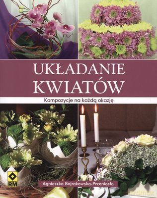 Układanie Kwiatów - Agnieszka Bojrakowska-Przeniosło [KSIĄŻKA]