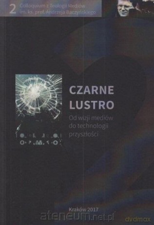 Czarne lustro. Od wizji mediów do technologii [KSIĄŻKA]