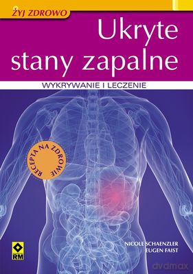 Ukryte Stany Zapalne Wykrywanie I Leczenie - Nicole Schaenzler, Eugen Faist [KSIĄŻKA]