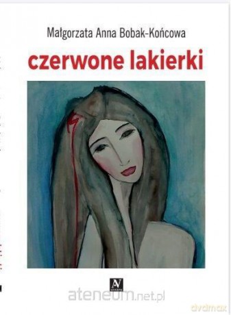 Czerwone lakierki - Małgorzata Anna Bobak-Końcowa [KSIĄŻKA]