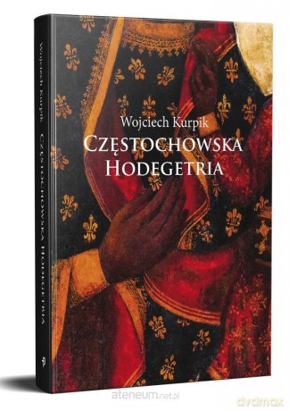 Częstochowska Hodegetria - Wojciech Kurpik [KSIĄŻKA]