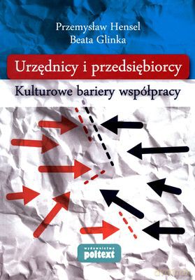 Urzędnicy I Przedsiębiorcy Kulturowe Bariery Współpracy - Przemysław Hensel, Beata Glinka [KSIĄŻKA]