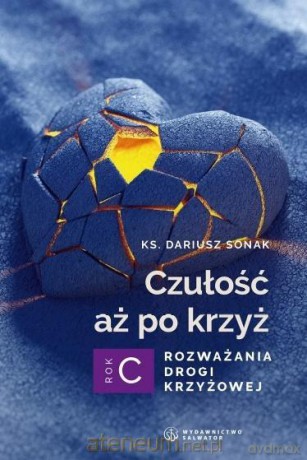 Czułość aż po krzyż. Rozważania drogi krzyżowej - Dariusz Sonak [KSIĄŻKA]