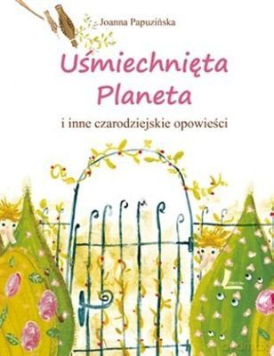 Uśmiechnięta Planeta I Inne Czarodziejskie Opowieści Tw - Joanna Papuzińska [KSIĄŻKA]