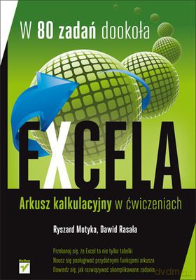 W 80 Zadań Dookoła Excela Arkusz Kalkulacyjny W Ćwiczeniach - Ryszard Motyka, Dawid Rasała [KSIĄŻKA]