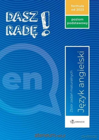 Dasz radę! Język angielski zbiór zadań maturalnych Zakres podstawowy 2023 [KSIĄŻKA]
