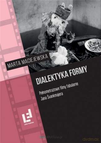 Dialektyka formy. Pełnometrażowe filmy fabularne - Marta Maciejewska [KSIĄŻKA]