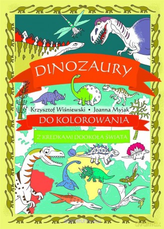 Dinozaury do kolorowania. Z kredkami dookoła - Krzysztof Wiśniewski, Joanna Myjak [KSIĄŻKA]