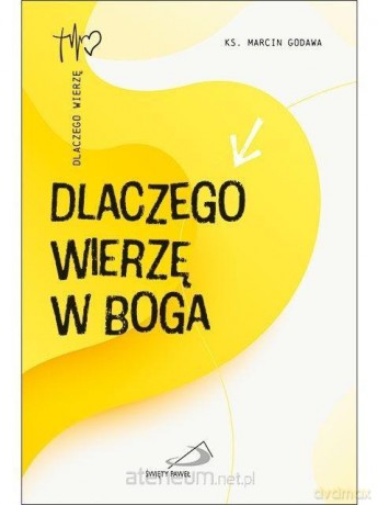 Dlaczego wierzę w Boga - Marcin Godawa [KSIĄŻKA]