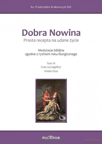 Dobra Nowina. Prosta recepta na udane życie (Tom 3) - Przemysław Krakowczyk SAC [KSIĄŻKA]