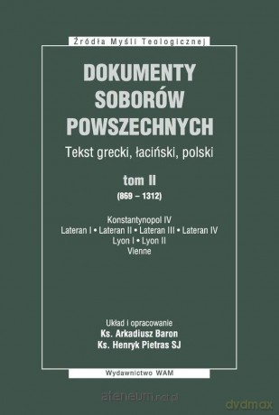 Dokumenty Soborów Powszechnych (Tom 3) (1414-1445) - Arkadiusz Baron, Henryk Pietras SJ [KSIĄŻKA]