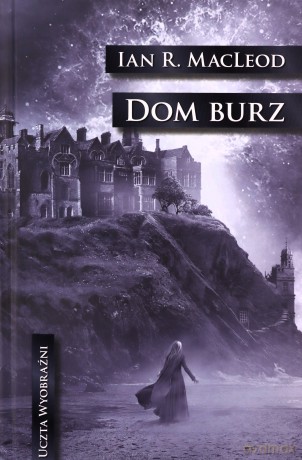 Dom burz - Ian R. MacLeod [KSIĄŻKA]